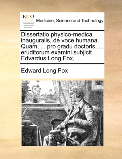 Dissertatio Physico-Medica Inauguralis, de Voce Humana. Quam, ... Pro Gradu Doctoris, ... Eruditorum Examini Subjicit Edvardus Long Fox, ..., Paperback / softback Book