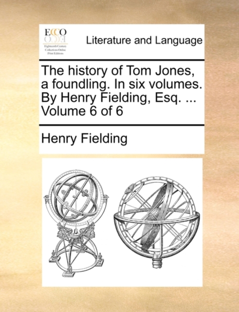 The History of Tom Jones, a Foundling. in Six Volumes. by Henry Fielding, Esq. ... Volume 6 of 6, Paperback / softback Book