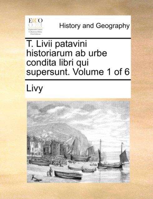 T. LIVII Patavini Historiarum AB Urbe Condita Libri Qui Supersunt. Volume 1 of 6, Paperback / softback Book