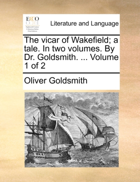 The Vicar of Wakefield; A Tale. in Two Volumes. by Dr. Goldsmith. ... Volume 1 of 2, Paperback / softback Book