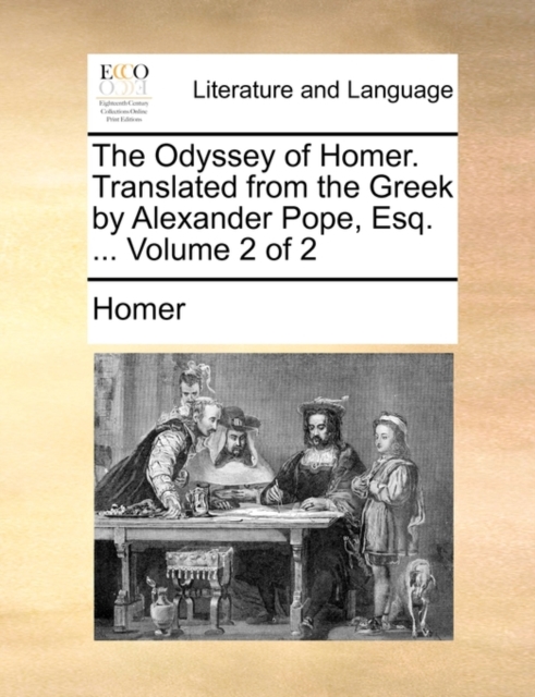 The Odyssey of Homer. Translated from the Greek by Alexander Pope, Esq. ... Volume 2 of 2, Paperback / softback Book