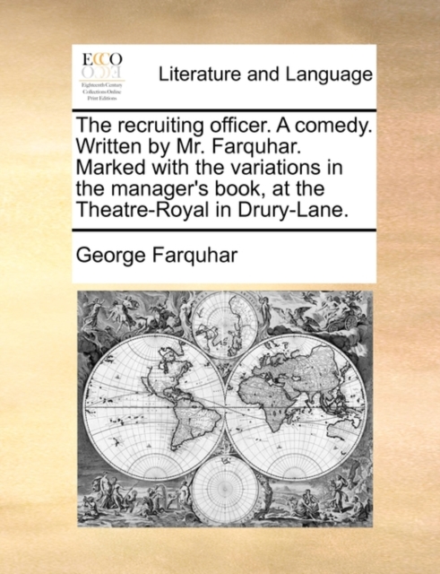 The Recruiting Officer. a Comedy. Written by Mr. Farquhar. Marked with the Variations in the Manager's Book, at the Theatre-Royal in Drury-Lane., Paperback / softback Book