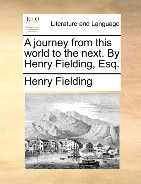 A Journey from This World to the Next. by Henry Fielding, Esq., Paperback / softback Book