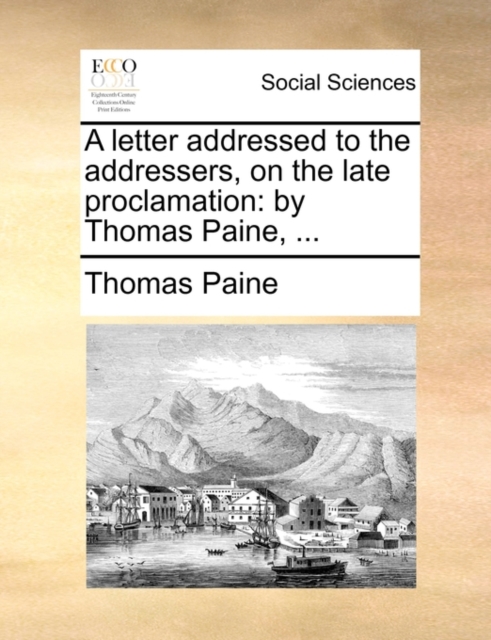 A Letter Addressed to the Addressers, on the Late Proclamation : By Thomas Paine, ..., Paperback / softback Book