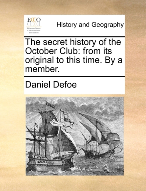 The Secret History of the October Club : From Its Original to This Time. by a Member., Paperback / softback Book