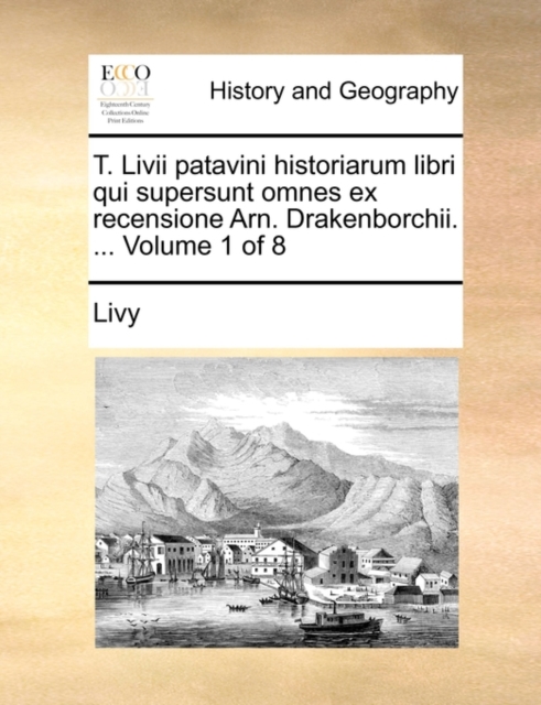 T. LIVII Patavini Historiarum Libri Qui Supersunt Omnes Ex Recensione Arn. Drakenborchii. ... Volume 1 of 8, Paperback / softback Book