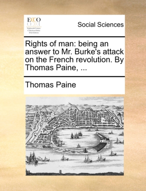 Rights of Man : Being an Answer to Mr. Burke's Attack on the French Revolution. by Thomas Paine, ..., Paperback / softback Book