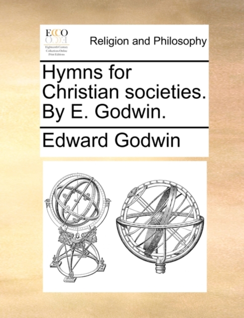 Hymns for Christian societies. By E. Godwin., Paperback Book