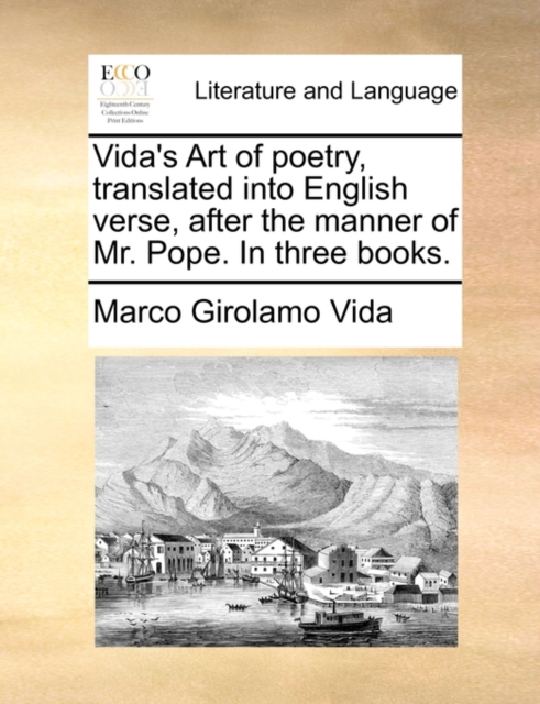 Vida's Art of Poetry, Translated Into English Verse, After the Manner of Mr. Pope. in Three Books., Paperback / softback Book