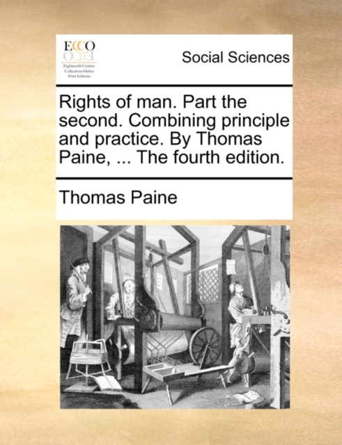 Rights of man. Part the second. Combining principle and practice. By Thomas Paine, ... The fourth edition., Paperback Book