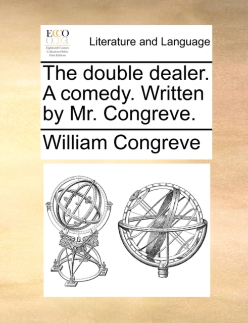 The Double Dealer. a Comedy. Written by Mr. Congreve., Paperback / softback Book