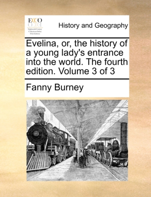 Evelina, Or, the History of a Young Lady's Entrance Into the World. the Fourth Edition. Volume 3 of 3, Paperback / softback Book
