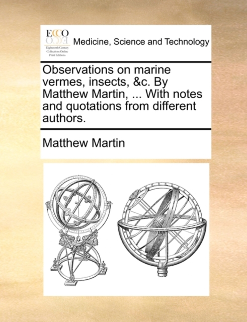 Observations on Marine Vermes, Insects, &C. by Matthew Martin, ... with Notes and Quotations from Different Authors., Paperback / softback Book