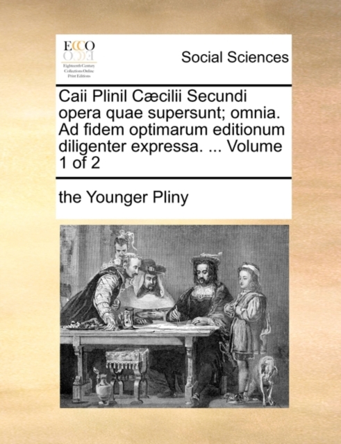Caii Plinil CCILII Secundi Opera Quae Supersunt; Omnia. Ad Fidem Optimarum Editionum Diligenter Expressa. ... Volume 1 of 2, Paperback / softback Book