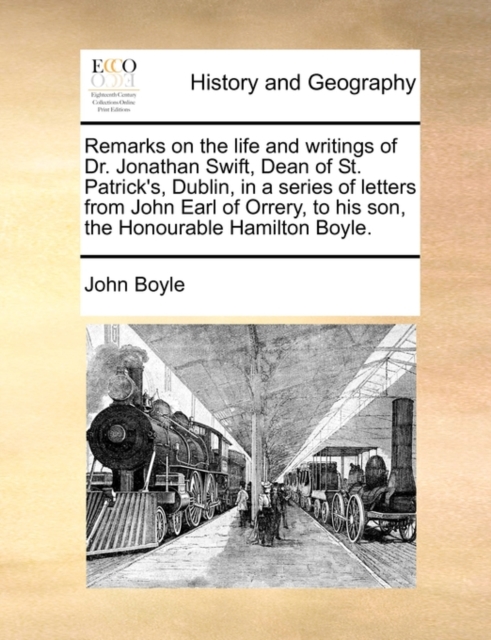 Remarks on the Life and Writings of Dr. Jonathan Swift, Dean of St. Patrick's, Dublin, in a Series of Letters from John Earl of Orrery, to His Son, the Honourable Hamilton Boyle., Paperback / softback Book