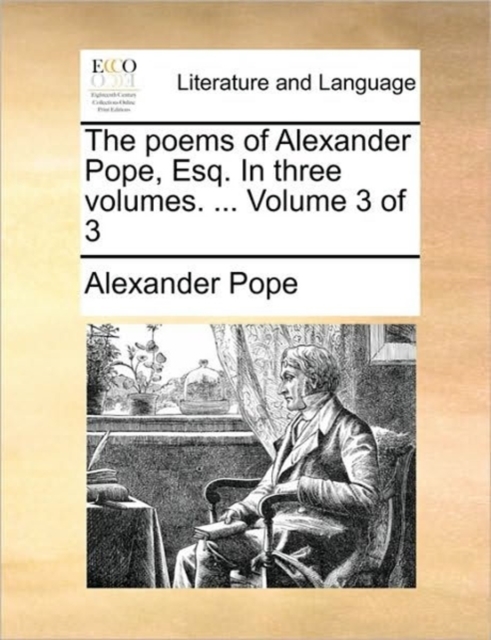 The Poems of Alexander Pope, Esq. in Three Volumes. ... Volume 3 of 3, Paperback / softback Book