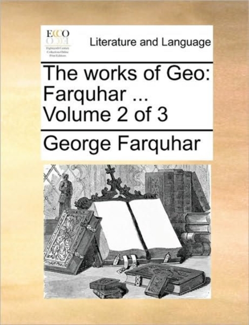 The Works of Geo : Farquhar ... Volume 2 of 3, Paperback / softback Book