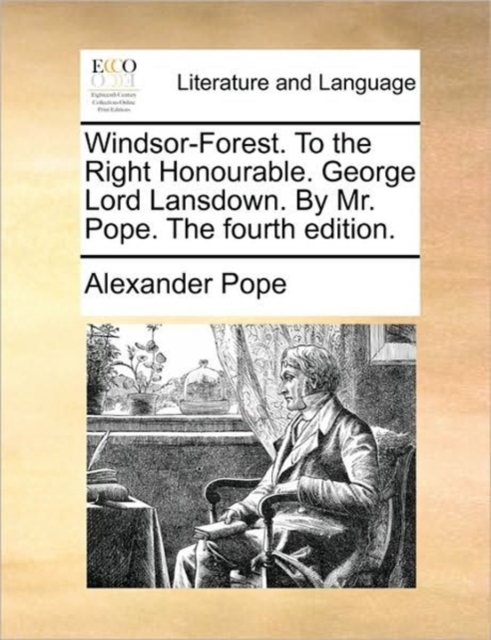 Windsor-Forest. to the Right Honourable. George Lord Lansdown. by Mr. Pope. the Fourth Edition., Paperback / softback Book