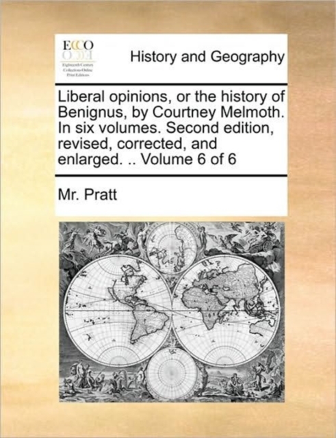 Liberal Opinions, or the History of Benignus, by Courtney Melmoth. in Six Volumes. Second Edition, Revised, Corrected, and Enlarged. .. Volume 6 of 6, Paperback / softback Book