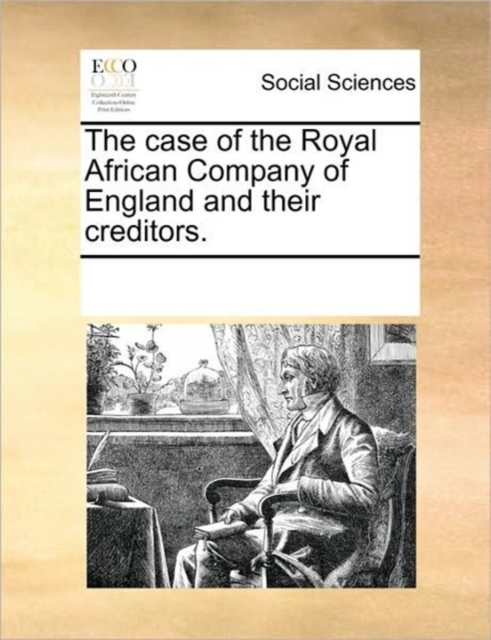 The Case of the Royal African Company of England and Their Creditors., Paperback / softback Book