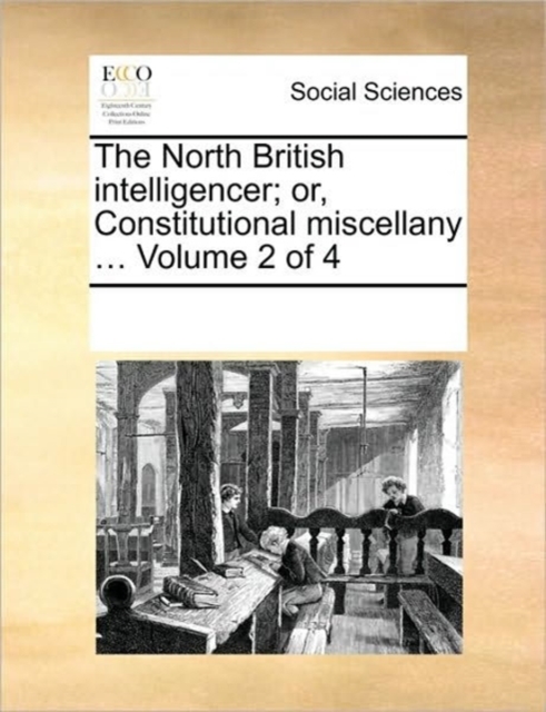The North British Intelligencer; Or, Constitutional Miscellany ... Volume 2 of 4, Paperback / softback Book