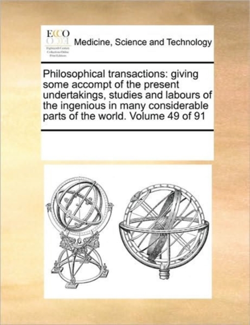 Philosophical Transactions : Giving Some Accompt of the Present Undertakings, Studies and Labours of the Ingenious in Many Considerable Parts of the World. Volume 49 of 91, Paperback / softback Book