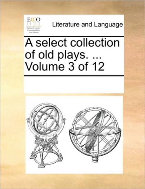 A Select Collection of Old Plays. ... Volume 3 of 12, Paperback / softback Book