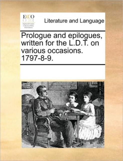 Prologue and Epilogues, Written for the L.D.T. on Various Occasions. 1797-8-9., Paperback / softback Book