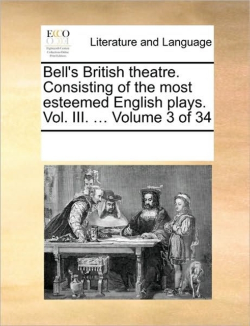 Bell's British Theatre. Consisting of the Most Esteemed English Plays. Vol. III. ... Volume 3 of 34, Paperback / softback Book