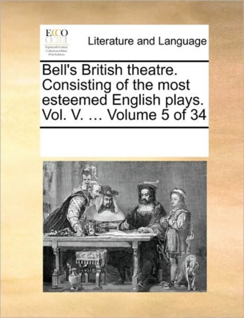 Bell's British Theatre. Consisting of the Most Esteemed English Plays. Vol. V. ... Volume 5 of 34, Paperback / softback Book