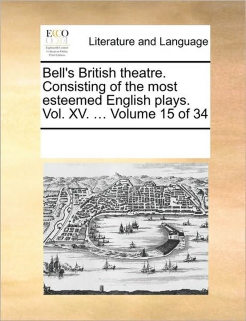 Bell's British Theatre. Consisting of the Most Esteemed English Plays. Vol. XV. ... Volume 15 of 34, Paperback / softback Book