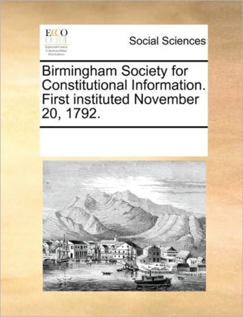 Birmingham Society for Constitutional Information. First Instituted November 20, 1792., Paperback / softback Book