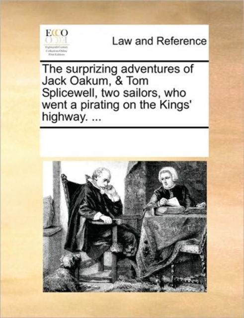 The Surprizing Adventures of Jack Oakum, & Tom Splicewell, Two Sailors, Who Went a Pirating on the Kings' Highway. ..., Paperback / softback Book