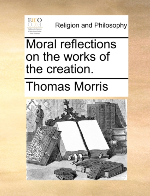Moral Reflections on the Works of the Creation., Paperback / softback Book