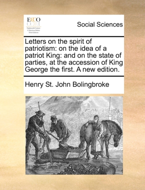 Letters on the spirit of patriotism : on the idea of a patriot King: and on the state of parties, at the accession of King George the first. A new edition., Paperback / softback Book