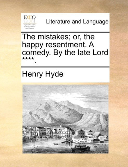 The Mistakes; Or, the Happy Resentment. a Comedy. by the Late Lord ****., Paperback / softback Book