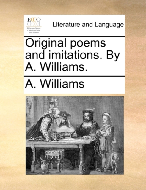 Original Poems and Imitations. by A. Williams., Paperback / softback Book