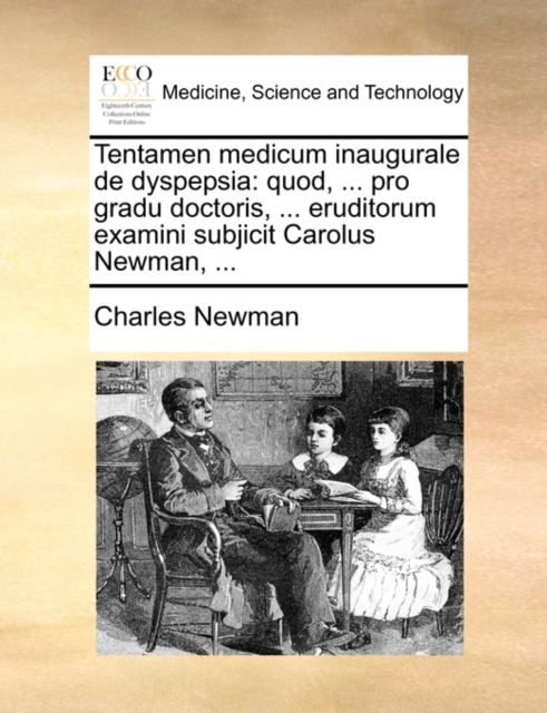 Tentamen Medicum Inaugurale de Dyspepsia : Quod, ... Pro Gradu Doctoris, ... Eruditorum Examini Subjicit Carolus Newman, ..., Paperback / softback Book
