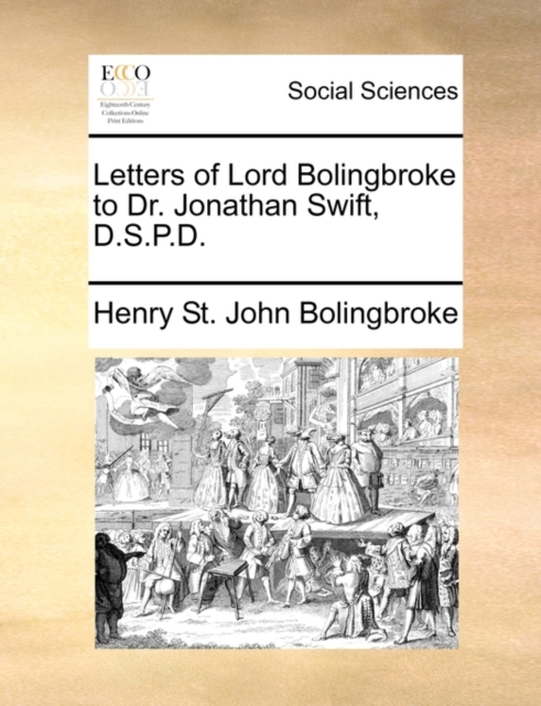 Letters of Lord Bolingbroke to Dr. Jonathan Swift, D.S.P.D., Paperback / softback Book