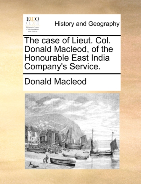 The Case of Lieut. Col. Donald Macleod, of the Honourable East India Company's Service., Paperback / softback Book