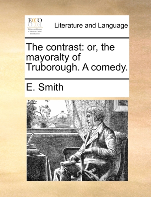 The contrast : or, the mayoralty of Truborough. A comedy., Paperback / softback Book