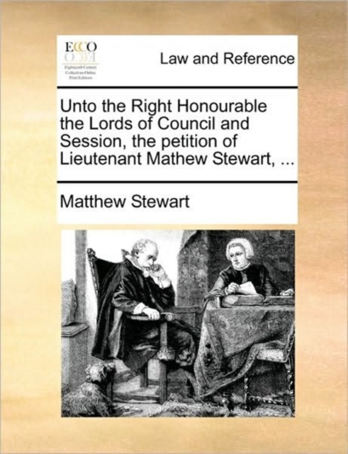 Unto the Right Honourable the Lords of Council and Session, the Petition of Lieutenant Mathew Stewart, ..., Paperback / softback Book