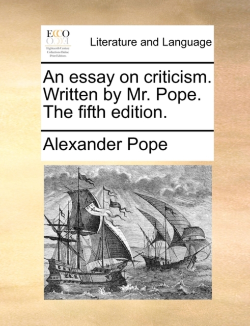 An Essay on Criticism. Written by Mr. Pope. the Fifth Edition., Paperback / softback Book