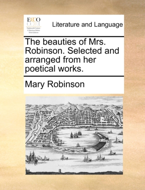 The Beauties of Mrs. Robinson. Selected and Arranged from Her Poetical Works., Paperback / softback Book