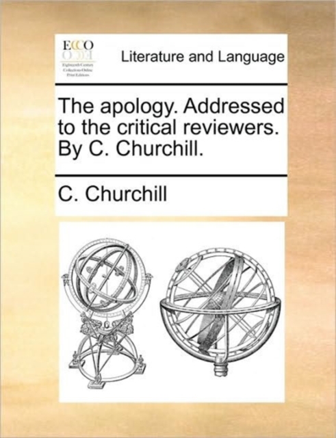 The Apology. Addressed to the Critical Reviewers. by C. Churchill., Paperback / softback Book