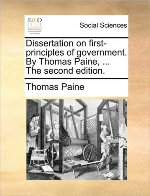 Dissertation on First-Principles of Government. by Thomas Paine, ... the Second Edition., Paperback / softback Book