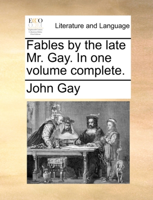 Fables by the Late Mr. Gay. in One Volume Complete., Paperback / softback Book