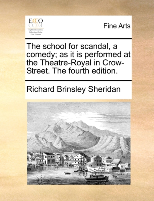 The School for Scandal, a Comedy; As It Is Performed at the Theatre-Royal in Crow-Street. the Fourth Edition., Paperback / softback Book