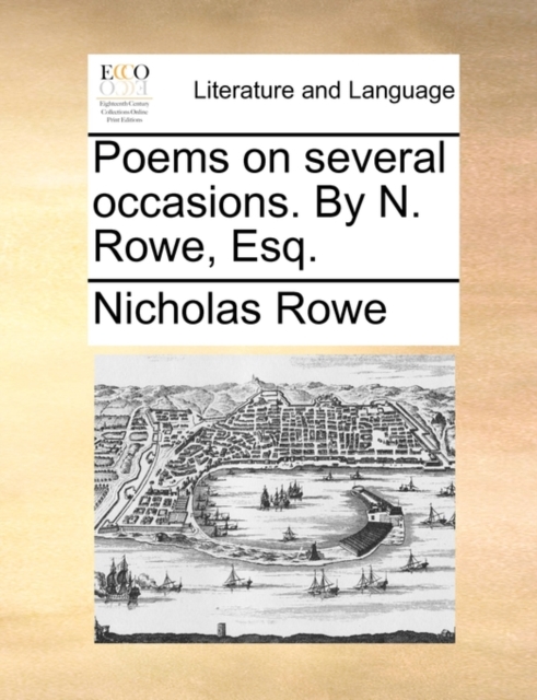 Poems on Several Occasions. by N. Rowe, Esq., Paperback / softback Book