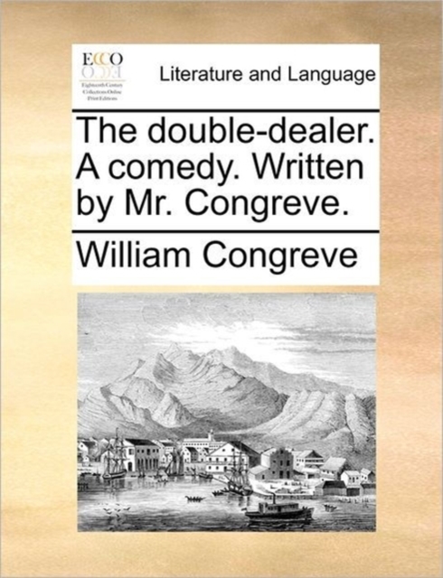 The Double-Dealer. a Comedy. Written by Mr. Congreve., Paperback / softback Book